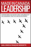 Made in Canada Leadership: Wisdom from the Nation's Best and Brightest on the Art and Practice of Leadership 0470839430 Book Cover