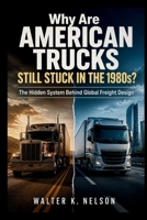 Why Are American Trucks Still Stuck in the 1980s? (BOOKS ON MACHINE) B0H73CH3L7 Book Cover
