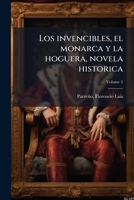 Los Invencibles, El Monarca y La Hoguera, Novela Historica Volume 2 1172589488 Book Cover