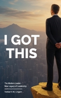 I GOT THIS: The Modern Leader B0GGC4LX8J Book Cover