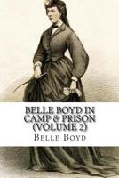 Belle Boyd, in camp and prison Volume 2 1453874259 Book Cover