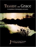 Tragedy and Grace: A Compilation of Photography and Poetry 1420832212 Book Cover