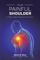 Your Painful Shoulder: A Patient Guide to Diagnosis and Treatment B0DVZD8616 Book Cover