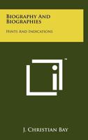 Biography and Biographies: Hints and Indications 1258169061 Book Cover