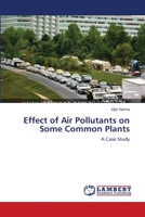 Effect of Air Pollutants on Some Common Plants: A Case Study 3659180122 Book Cover