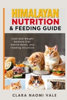 Himalayan Nutrition & Feeding Guide: Coat and Weight Balance Diet, Gentle Meals, and Feeding Structure B0GZZM9C1S Book Cover