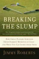 Breaking the Slump: How Great Players Survived Their Darkest Moments in Golf--and What You Can Learn from Them 0061685992 Book Cover
