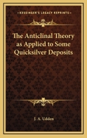 The Anticlinal Theory as Applied to Some Quicksilver Deposits 0548479542 Book Cover