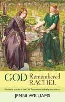 God Remembered Rachel: Women's Stories in the Old Testament and Why They Matter 0281066841 Book Cover