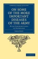 On Some of the More Important Diseases of the Army 1108037658 Book Cover