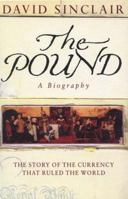 The Pound--A Biography: The Story of the Currency That Ruled the World 0099406063 Book Cover
