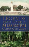 Legends and Lore of the Mississippi Golden Gulf Coast 1609499042 Book Cover