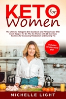 Keto for Women: The Ultimate Ketogenic Diet Cookbook and Fitness Guide With Great Recipes for On-the-Go Women with 10 Exercise Routines for Increasing Metabolism and Burning Fat 1678577286 Book Cover