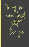 to my son never forget that i love you: Gifts for Daughter from Mom, unique Present idea for valentine's day for teen girl Women, birthday, graduation, great idea to express the love between mother an 1658564251 Book Cover