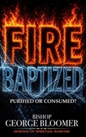 Fire Baptized: Purified or Consumed? 9699394412 Book Cover
