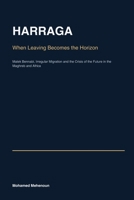HARRAGA: When Leaving Becomes the Horizon — Malek Bennabi, Irregular Migration and the Crisis of the Future in the Maghreb and Africa B0HGDQZ7VM Book Cover