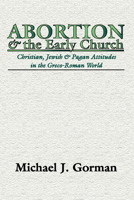 Abortion and the Early Church: Christian, Jewish and Pagan Attitudes in the Greco-Roman World 087784397X Book Cover