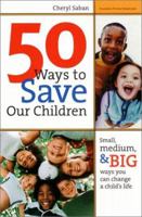50 Ways to Save Our Children: Small, Medium, and Big Ways You Can Change a Child's Life 0064490386 Book Cover
