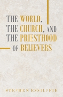 The World, the Church, and the Priesthood of Believers 1664272038 Book Cover