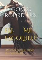 ELE ME ESCOLHEU!: UM CICLO QUE DEVE SER SEGUIDO B09FC9HW25 Book Cover