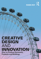 Creative Design and Innovation: How to Produce Successful Products and Buildings 1032407107 Book Cover