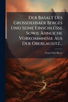 Der Basalt Des Grossdehsaer Berges Und Seine Einschl�sse Sowie �hnliche Vorkommnisse Aus Der Oberlausitz: Inaugural-Dissertation (Classic Reprint) 114182292X Book Cover
