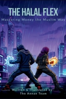 The Halal Flex: Mastering Money the Halal Way B0GRGKCBTK Book Cover