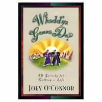 Whadd'ya Gonna Do?: 25 Secrets for Getting a Life B0F6MZDW67 Book Cover