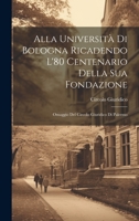 Alla Università Di Bologna Ricadendo L'80 Centenario Della Sua Fondazione: Omaggio Del Circolo Giuridico Di Palermo 1022188313 Book Cover