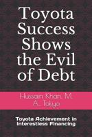Toyota Success Shows the Evil of Debt: Toyota Achievement in Interestless Financing 1795066083 Book Cover