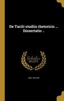 de Taciti Studiis Rhetoricis ... Dissertatio .. 1361796472 Book Cover