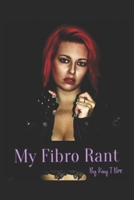 My Fibro Rant B08N1BM6X1 Book Cover