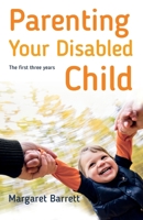 Parenting Your Disabled Child: The First Three Years 1847094511 Book Cover