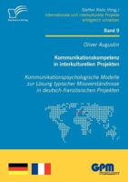 Kommunikationskompetenz in Interkulturellen Projekten - Kommunikationspsychologische Modelle Zur L Sung Typischer Missverst Ndnisse in Deutsch-Franz S 3842869924 Book Cover