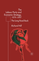 The Labour Party's Economic Strategy 1979 - 1997: The Long Road Back 1349424625 Book Cover