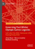 Governance of Post-Winter Olympic Games Legacies: Salt Lake City 2002, Vancouver 2010, Pyeongchang 2018 9819730104 Book Cover