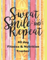 Smile Sweat and Repeat - 40 day fitness and nutrition tracker: Motivational, tracks exercises, mood, water, food and offers journaling for 40 days. 1693035383 Book Cover