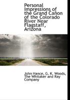 Personal Impressions of the Grand CA on of the Colorado River Near Flagstaff, Arizona 1140615017 Book Cover