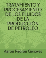 Tratamiento Y Procesamiento de Los Fluidos de la Producci�n de Petroleo 1074044568 Book Cover