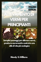 ALLEVAMENTO DI VERMI PER PRINCIPIANTI: Semplici passaggi per allevare vermi, produrre escrementi e costruire uno stile di vita più ecologico (Italian Edition) B0FNLJWCY7 Book Cover