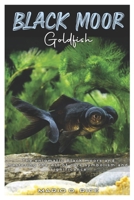 BLACK MOOR GOLDFISH: The enigmatic black moors and mastering the art of care, symbolism and significance B0DYJX1LP3 Book Cover