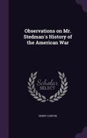 Observations On Mr. Stedman's History Of The American War 1140654837 Book Cover
