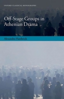 Off-Stage Groups in Athenian Drama 0198887221 Book Cover