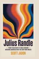 Julius Randle: From Texas Roots to NBA Stardom-Breaking Barriers with the New York Knicks B0FQPDWF8D Book Cover