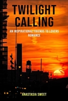 Twilight Calling: An inspirational friends to lovers romance B084DS1RRR Book Cover
