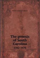 The Genesis of South Carolina, 1562-1670 135591213X Book Cover