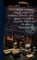 Dell'uso Dell'oppio Nelle Malattie Veneree Dissert. Del Sign. A Tuessink Celebre Medico Olandese Traduzione (Italian Edition) 1025045556 Book Cover