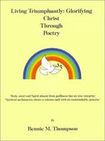 Living Triumphantly: Glorifying Christ Through Poetry 158820197X Book Cover