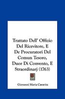 Trattato Dell' Offizio Del Ricevitore, E De Procuratori Del Comun Tesoro, Duor Di Convento, E Straordinarj (1763) 1286635721 Book Cover