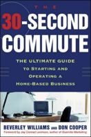 The 30 Second Commute : The Ultimate Guide to Starting and Operating a Home-Based Business 0071424067 Book Cover